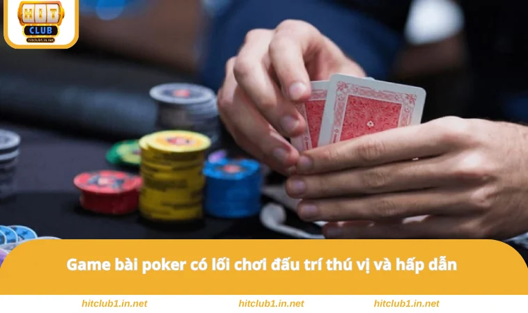 Bài Poker HITCLUB - Trải Nghiệm Thể Loại Đấu Trí Thú Vị 1 Game bài poker có lối chơi đấu trí thú vị và hấp dẫn