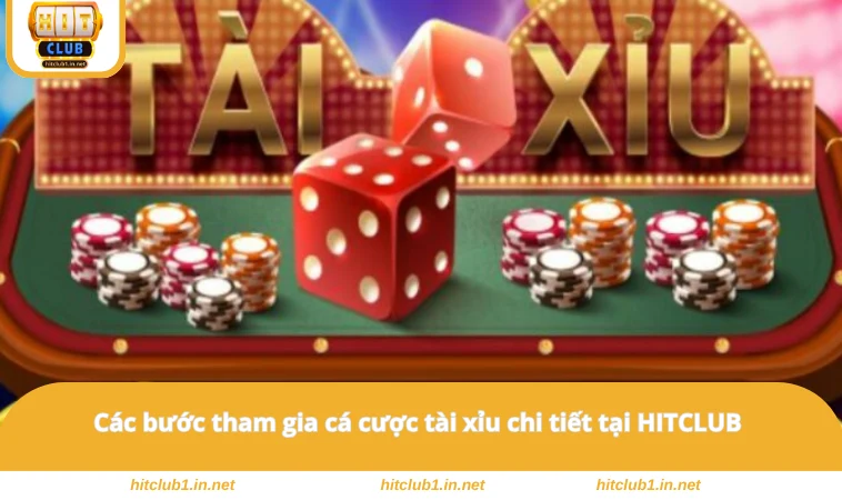 Các bước tham gia cá cược tài xỉu chi tiết tại HITCLUB