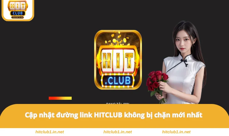 Hitclub 19 Cập nhật đường link HITCLUB không bị chặn mới nhất
